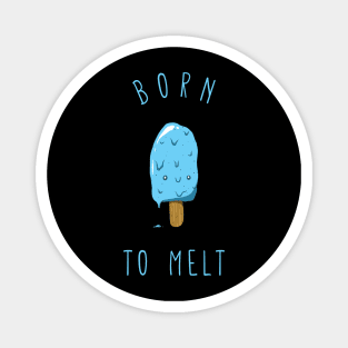 Born to melt ice cream Magnet
